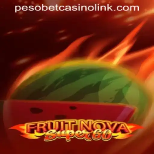 Discover the Excitement of FruitNovaSuper60: A Deep Dive into the Game and PESOBET CASINO LINK